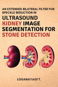 Paperback An Extended Bilateral Filter for Speckle Reduction in Ultrasound Kidney Image Segmentation for Stone Detection Book