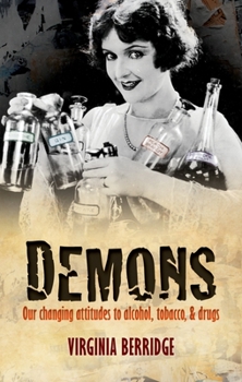 Hardcover Demons: Our Changing Attitudes to Alcohol, Tobacco, and Drugs Book