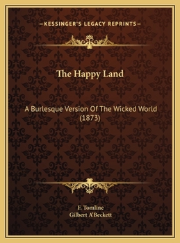 The Happy Land: A Burlesque Version Of The Wicked World