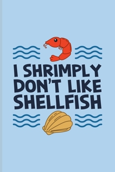 I Shrimply Don't Like Shellfish: Food Pun Art Undated Planner | Weekly & Monthly No Year Pocket Calendar | Medium 6x9 Softcover | For Chef Cuisine & Cooking Fans