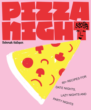 Hardcover Pizza Night: 60+ Recipes for Date Nights, Lazy Nights, and Party Nights Book