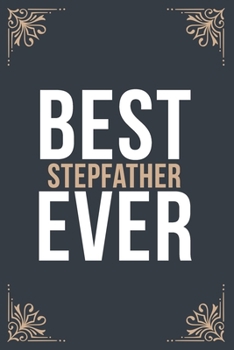 Best Stepfather Ever: 6''x9'' Stepfather Lined Writing Notebook Journal, 120 Pages, Best Novelty Birthday Santa Christmas Gift For Friends, Parents, Boss, Coworkers.