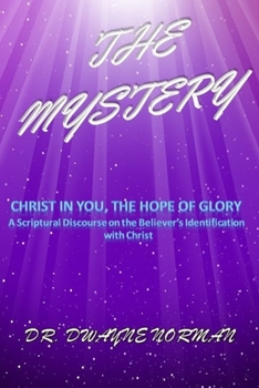 Paperback The Mystery: A Scriptural Discourse on the Believer's Identification with Christ Book