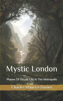 Mystic London: Phases Of Occult Life In The Metropolis