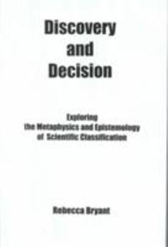 Hardcover Discovery and Decision:: Exploring the Metaphysics and Epistemology of Scientific Classification Book