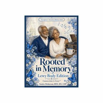 Rooted in Memory: Lewy Body Edition (Nursegivers™ Rooted in Memory Series)
