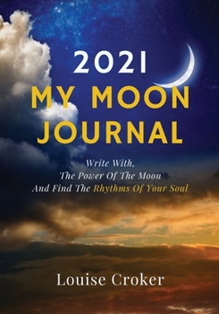 Paperback My Lunar Journal 2021: Write with the power of the moon and find the rhythms of your soul Book