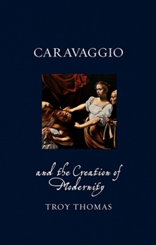 Hardcover Caravaggio and the Creation of Modernity Book
