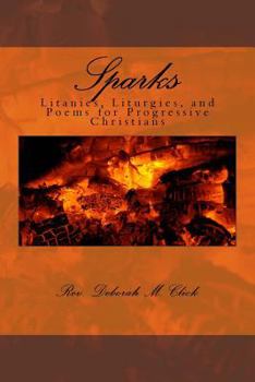 Paperback Sparks: Litanies, Liturgies, and Poems for Progressive Christians Book
