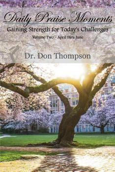 Paperback Daily Praise Moments: Gaining Strength for Today's Challenges -- Volume 2 April through June Book