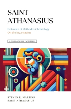 Paperback A Celebration of Faith Series: St. Athanasius: Defender of Orthodox Christology On the Incarnation Book