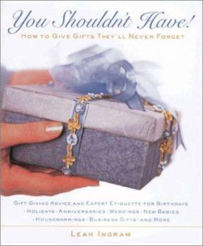 Paperback You Shouldn't Have!: How to Give Gifts They'll Never Forget Book