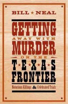 Hardcover Getting Away with Murder on the Texas Frontier: Notorious Killings and Celebrated Trials Book