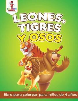Paperback Leones, Tigres Y Osos: Libro Para Colorear Para Niños De 4 Años [Spanish] Book