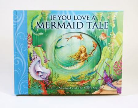 Hardcover If You Love a Mermaid Tale: The Little Mermaid and the Magic Shell Book