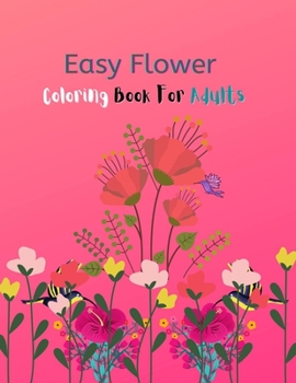 Paperback Easy Flower Coloring Book For Adults: An Adult Coloring Book with Fun, Easy, and Relaxing Coloring Pages With 100 Pages Interior Book