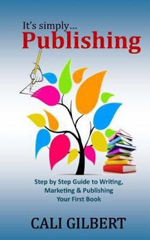 Paperback It's Simply Publishing: Step By Step Guide to Writing, Marketing & Publishing Your First Book
