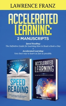 Paperback Accelerated Learning: 2 Manuscripts: : Speed Reading: The Definitive Guide for Learning How to Read a Book a Day Accelerated Learning: Very best way t Book