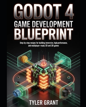 Paperback Godot 4 Game Development Blueprint: Step-by-Step Recipes for Building Immersive, High-Performance, and Multiplayer-Ready 2D and 3D Games Book