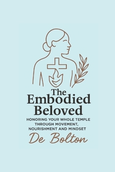 Paperback The Embodied Beloved: Honoring your whole temple through movement, nourishment and mindset Book