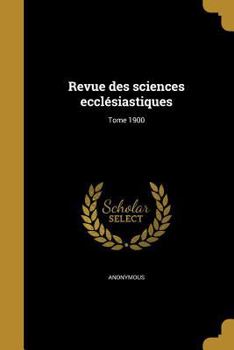 Paperback Revue Des Sciences Ecclesiastiques; Tome 1900 [French] Book