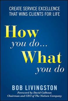 Hardcover How You Do... What You Do: Create Service Excellence That Wins Clients for Life Book