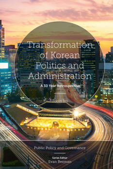 Hardcover Transformation of Korean Politics and Administration: A 30 Year Retrospective Book