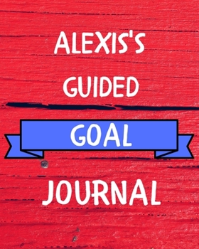 Paperback Alexis's Guided Goal Journal: 2020 New Year Planner Guided Goal Journal Gift for Alexis / Notebook / Diary / Unique Greeting Card Alternative Book