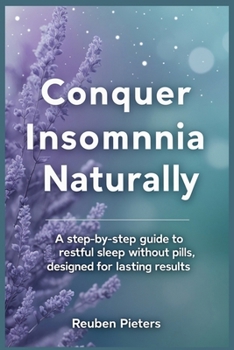 Paperback Conquer Insomnia Naturally: A Step-by-Step Guide to Restful Sleep Without Pills, Designed for Lasting Results Book