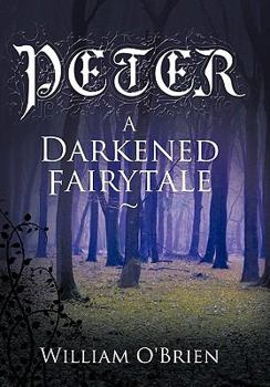 Peter: A Darkened Fairytale - Book #1 of the Peter: A Darkened Fairytale