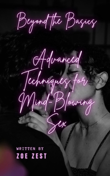 Paperback Beyond the Basics - Advanced Techniques for Mind-Blowing Sex Book