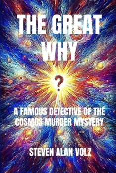 THE GREAT WHY: A FAMOUS DETECTIVE OF THE COSMOS MURDER MYSTERY