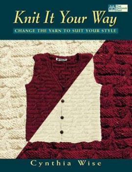 Paperback Knit It Your Way: Change the Yarn to Suit Your Style Book