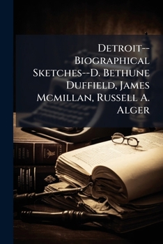 Paperback Detroit--Biographical Sketches--D. Bethune Duffield, James McMillan, Russell A. Alger Book