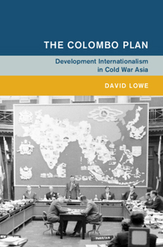 Hardcover The Colombo Plan: Development Internationalism in Cold War Asia Book