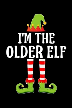 I'M THE OLDER ELF: Blank Lined Family Matching Christmas Diary | Best Christmas gift Notebook And Journal | 6x9 Inch 120 Pages White Paper