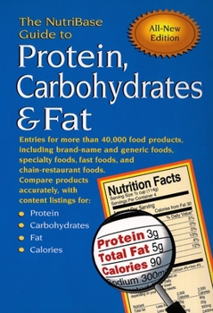 Paperback The Nutribase Guide to Protein, Carbohydrates & Fat: Entries for More Than 40,000 Food Products Including Brand-Name and Generic Foods, Specialty Food Book
