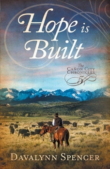 Paperback Hope Is Built: Book 5 of The Canon City Chronicles - A Second-Chance Historical Western Romance Book