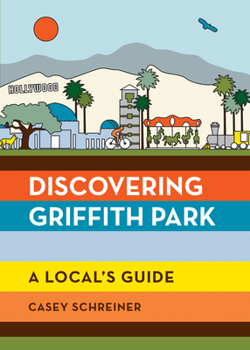 Paperback Discovering Griffith Park: A Local's Guide Book