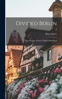 Hardcover Divided Berlin: the Anatomy of Soviet Political Blackmail; 0 Book