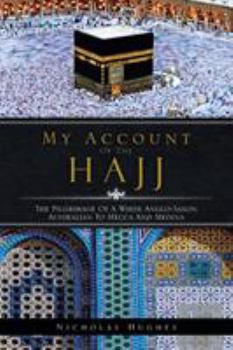 Paperback My Account of the Hajj: The Pilgrimage of a White Anglo-Saxon Australian to Mecca and Medina Book