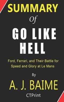 Paperback Summary of Go Like Hell by A. J. Baime - Ford, Ferrari, and Their Battle for Speed and Glory at Le Mans Book