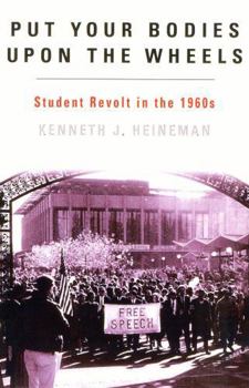 Put Your Bodies Upon the Wheels: Student Revolt in the 1960s (The American Ways Series) - Book  of the American Ways Series