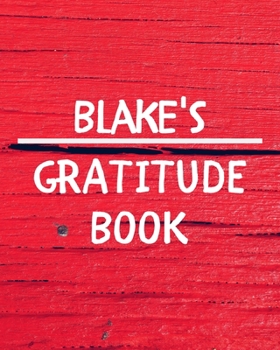 Blake's Gratitude Journal: Gratitude Goal Journal Gift for Blake Planner / Notebook / Diary / Unique Greeting Card Alternative