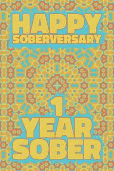 Happy Soberversary 1 Year Sober: Lined Journal / Notebook / Diary - 1st Year of Sobriety - Fun Practical Alternative to a Card - Sobriety Gifts For Men And Women Who Are 1 yr Sober