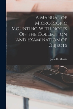 Paperback A Manual of Microscopic Mounting With Notes On the Collection and Examination of Objects Book