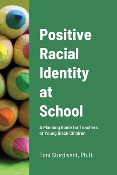 Paperback Positive Racial Identity at School: A Planning Guide for Teachers of Young Black Children Book