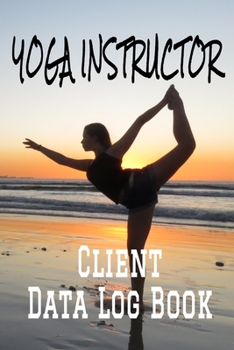 Paperback Yoga Instructor Client Data Log Book: 6 x 9 Professional Yoga Teacher Client Tracking Address & Appointment Book with A to Z Alphabetic Tabs to Record Book