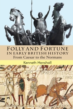 Paperback Folly and Fortune in Early British History: From Caesar to the Normans Book