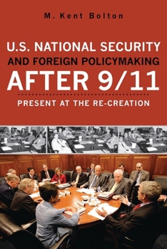 U.S. National Security and Foreign Policymaking After 9/11: Present at the Recreation